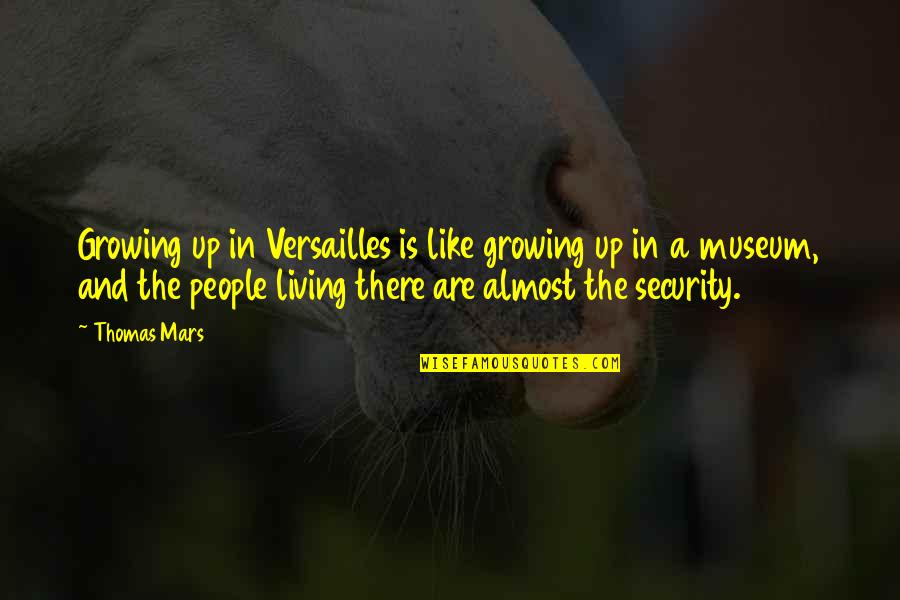 In Security Quotes By Thomas Mars: Growing up in Versailles is like growing up