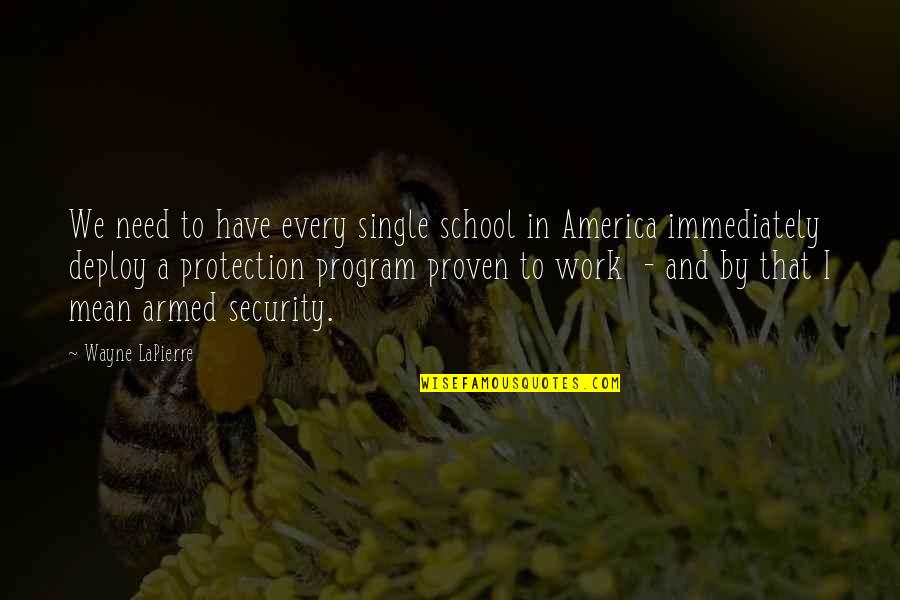 In Security Quotes By Wayne LaPierre: We need to have every single school in