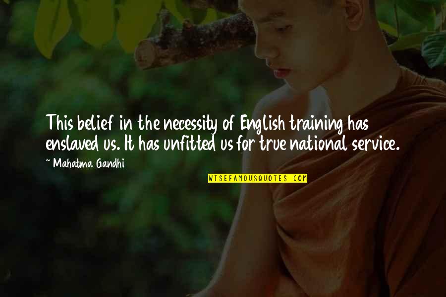 In Service Training Quotes By Mahatma Gandhi: This belief in the necessity of English training
