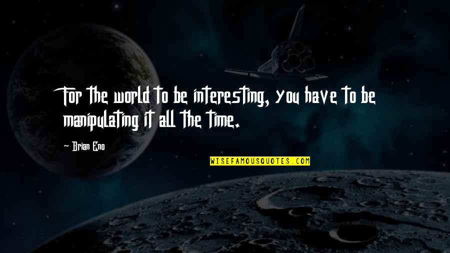 In Sicilian About Life Quotes By Brian Eno: For the world to be interesting, you have