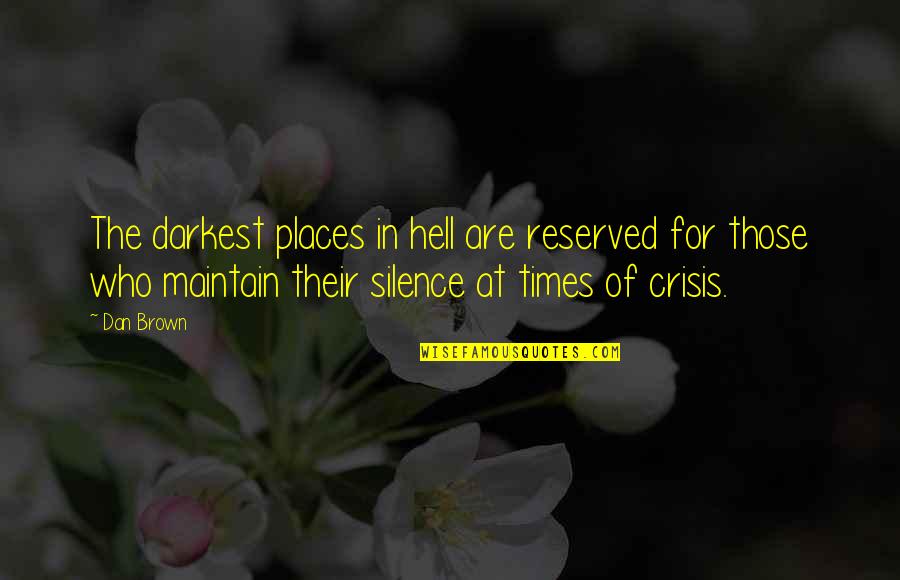 In Silence Quotes By Dan Brown: The darkest places in hell are reserved for