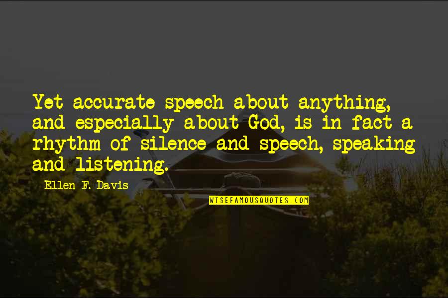 In Silence Quotes By Ellen F. Davis: Yet accurate speech about anything, and especially about