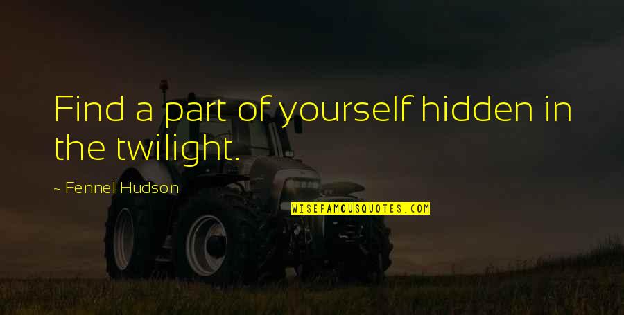In Silence Quotes By Fennel Hudson: Find a part of yourself hidden in the