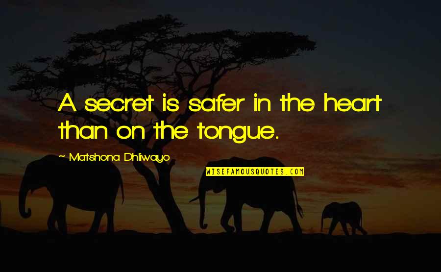 In Silence Quotes By Matshona Dhliwayo: A secret is safer in the heart than