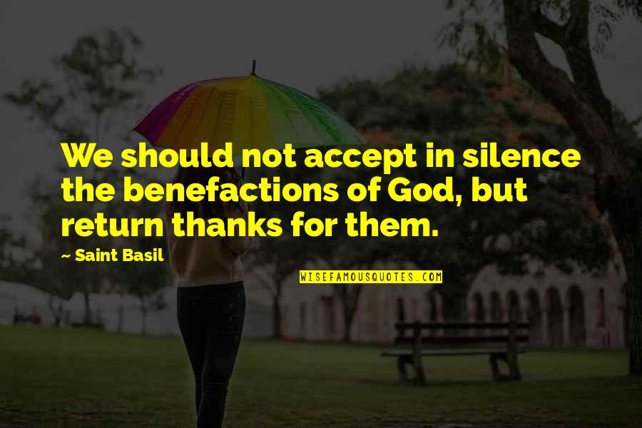 In Silence Quotes By Saint Basil: We should not accept in silence the benefactions