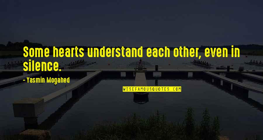 In Silence Quotes By Yasmin Mogahed: Some hearts understand each other, even in silence.