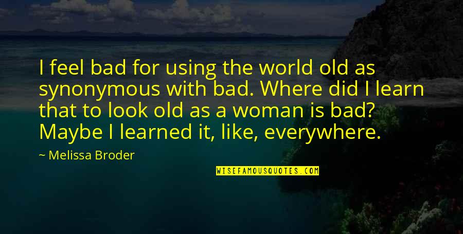 In Situ Quotes By Melissa Broder: I feel bad for using the world old