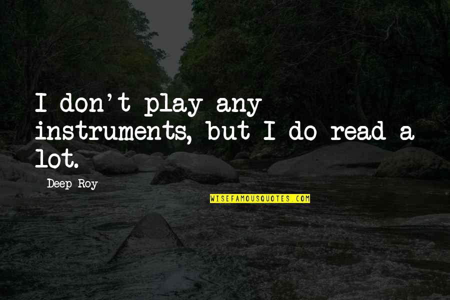 In Slang About Life Quotes By Deep Roy: I don't play any instruments, but I do