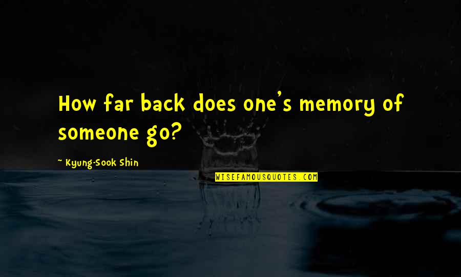 In Someone's Memory Quotes By Kyung-Sook Shin: How far back does one's memory of someone