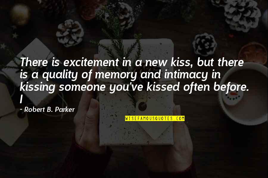 In Someone's Memory Quotes By Robert B. Parker: There is excitement in a new kiss, but