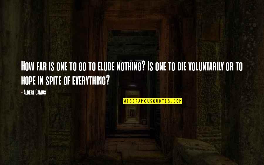 In Spite Of Everything Quotes By Albert Camus: How far is one to go to elude