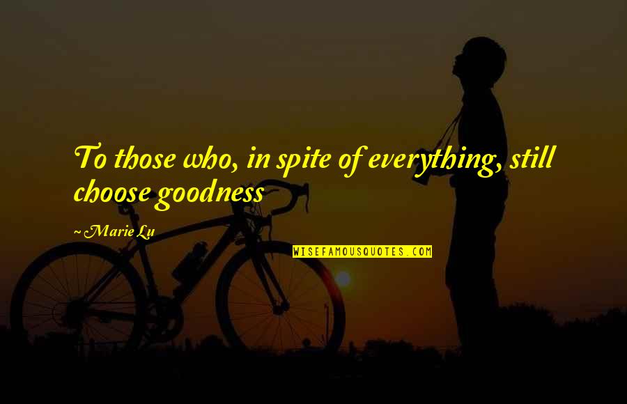 In Spite Of Everything Quotes By Marie Lu: To those who, in spite of everything, still