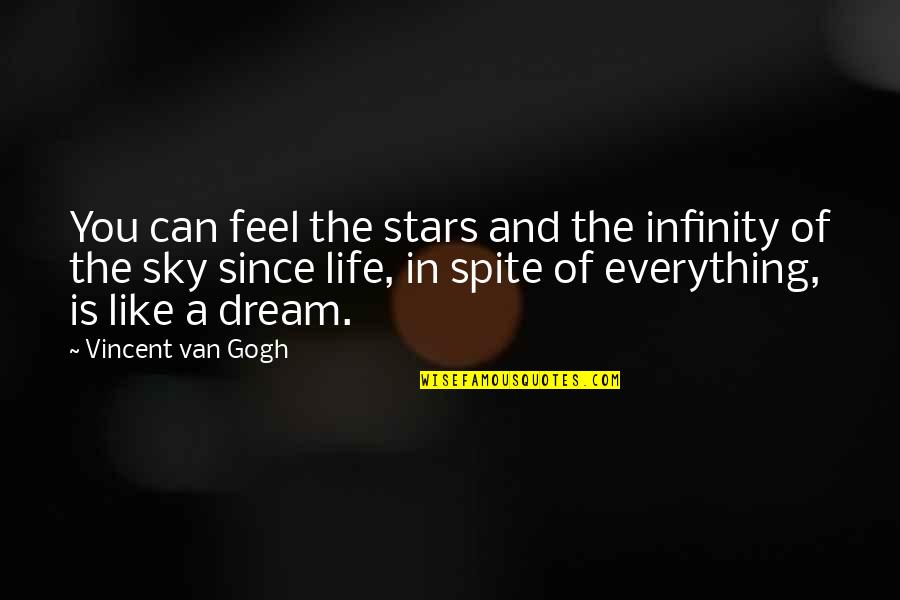 In Spite Of Everything Quotes By Vincent Van Gogh: You can feel the stars and the infinity