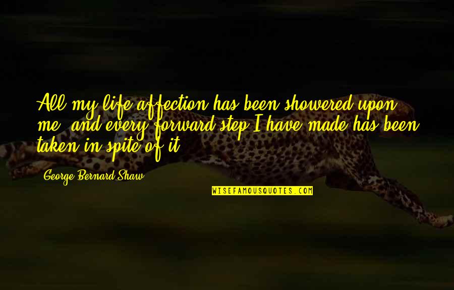 In Spite Of It All Quotes By George Bernard Shaw: All my life affection has been showered upon