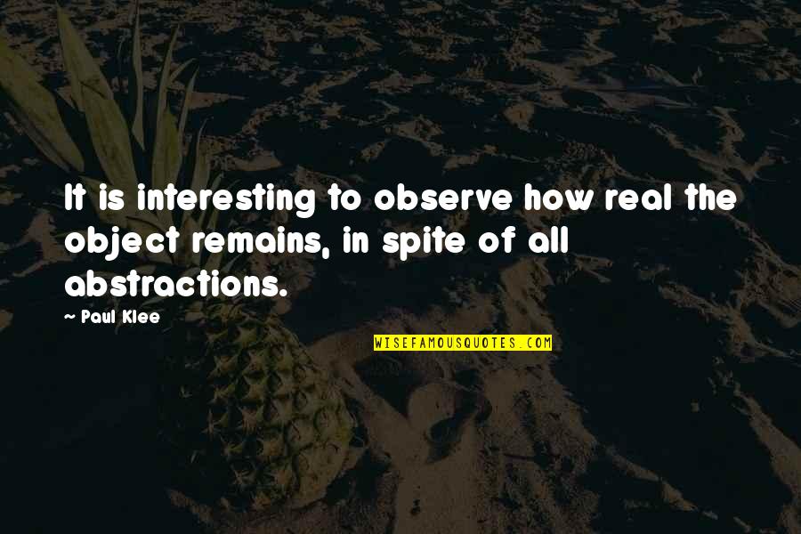 In Spite Of It All Quotes By Paul Klee: It is interesting to observe how real the