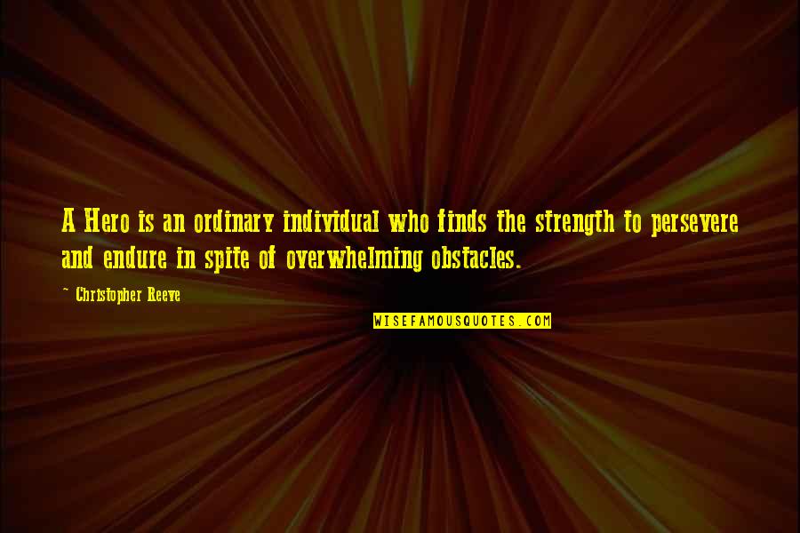 In Spite Of Quotes By Christopher Reeve: A Hero is an ordinary individual who finds