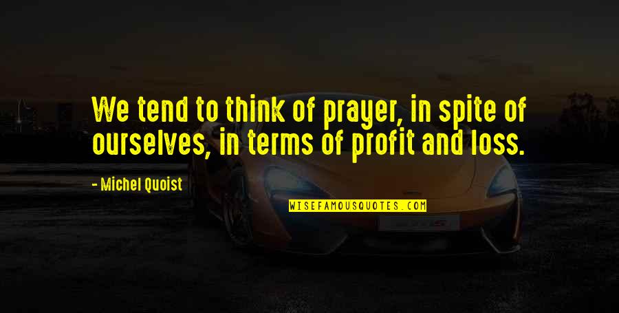 In Spite Of Quotes By Michel Quoist: We tend to think of prayer, in spite