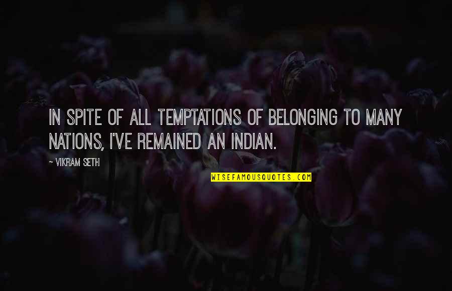 In Spite Of Quotes By Vikram Seth: In spite of all temptations of belonging to