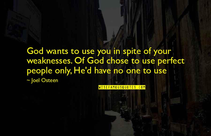 In Spite Of You Quotes By Joel Osteen: God wants to use you in spite of