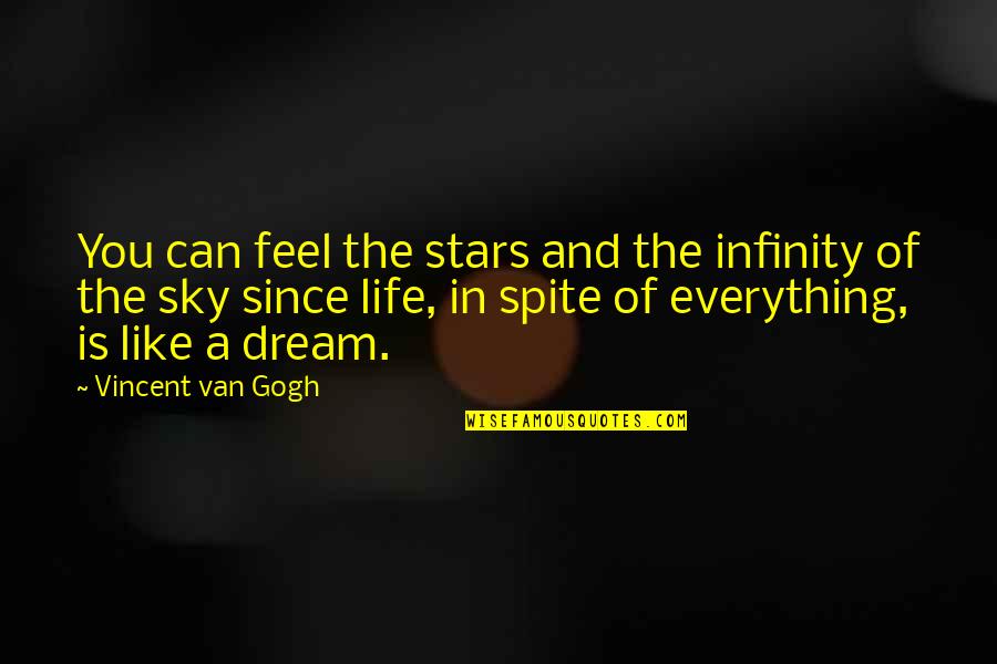 In Spite Of You Quotes By Vincent Van Gogh: You can feel the stars and the infinity