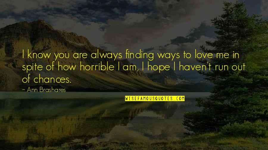 In Spite Quotes By Ann Brashares: I know you are always finding ways to