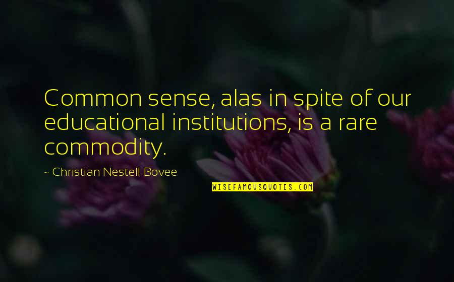 In Spite Quotes By Christian Nestell Bovee: Common sense, alas in spite of our educational