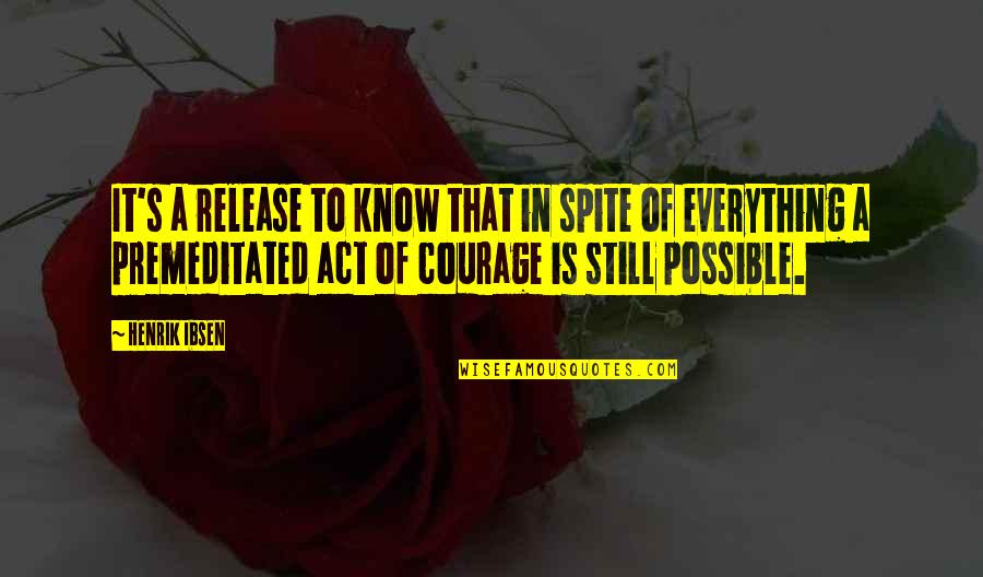In Spite Quotes By Henrik Ibsen: It's a release to know that in spite