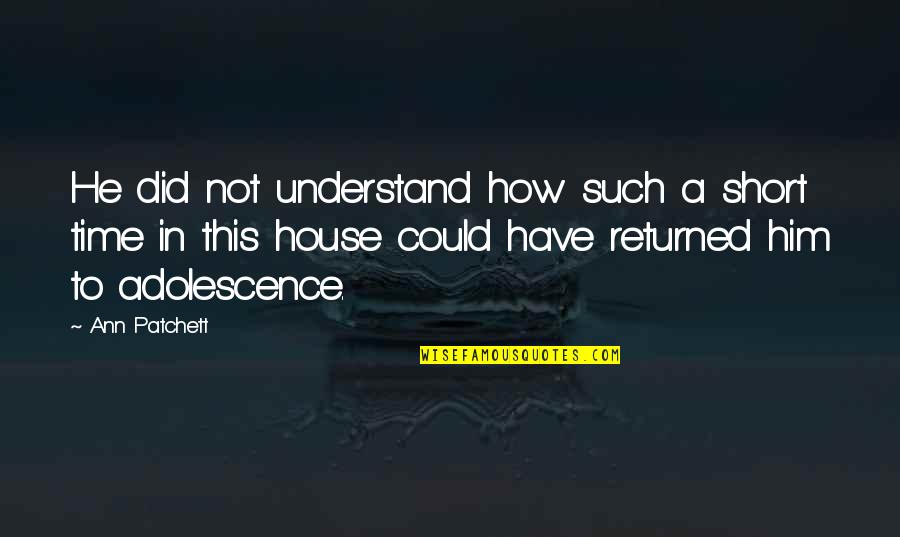 In Such A Short Time Quotes By Ann Patchett: He did not understand how such a short