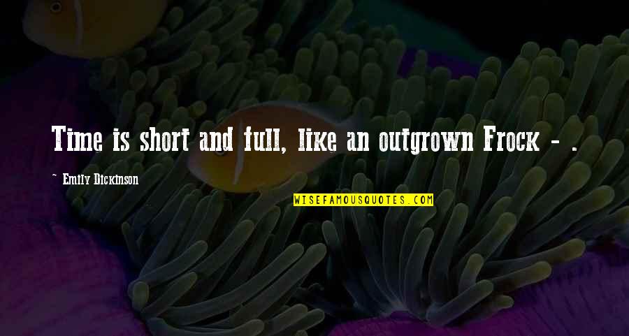 In Such A Short Time Quotes By Emily Dickinson: Time is short and full, like an outgrown