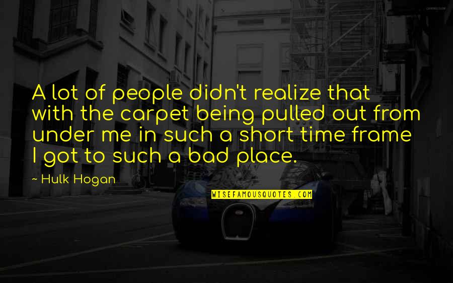 In Such A Short Time Quotes By Hulk Hogan: A lot of people didn't realize that with