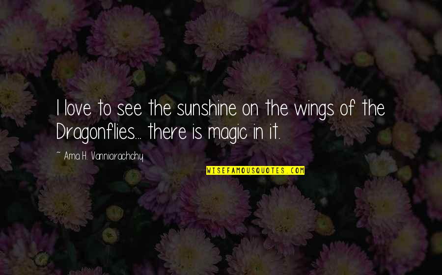 In Sunshine Quotes By Ama H. Vanniarachchy: I love to see the sunshine on the