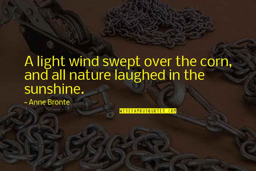 In Sunshine Quotes By Anne Bronte: A light wind swept over the corn, and