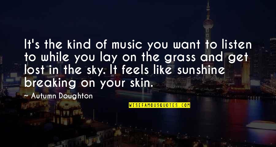 In Sunshine Quotes By Autumn Doughton: It's the kind of music you want to