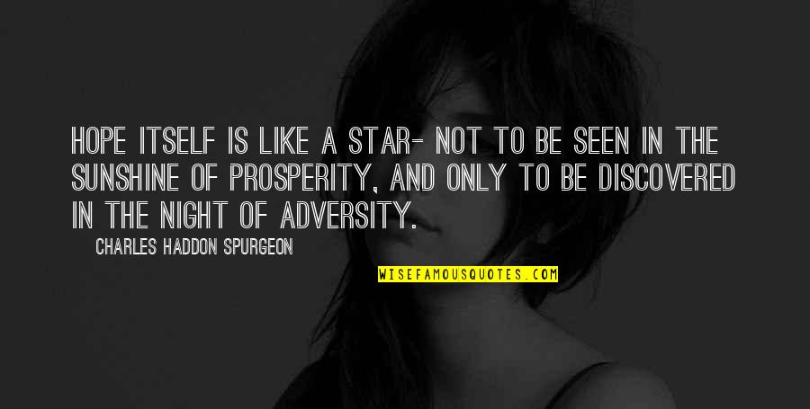 In Sunshine Quotes By Charles Haddon Spurgeon: Hope itself is like a star- not to
