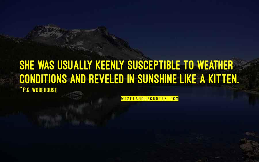 In Sunshine Quotes By P.G. Wodehouse: she was usually keenly susceptible to weather conditions