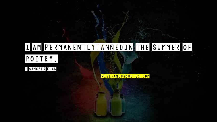 In Sunshine Quotes By Sanober Khan: i am permanentlytannedin the summer of poetry.