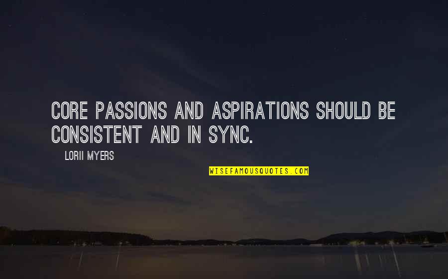 In Sync Quotes By Lorii Myers: Core passions and aspirations should be consistent and