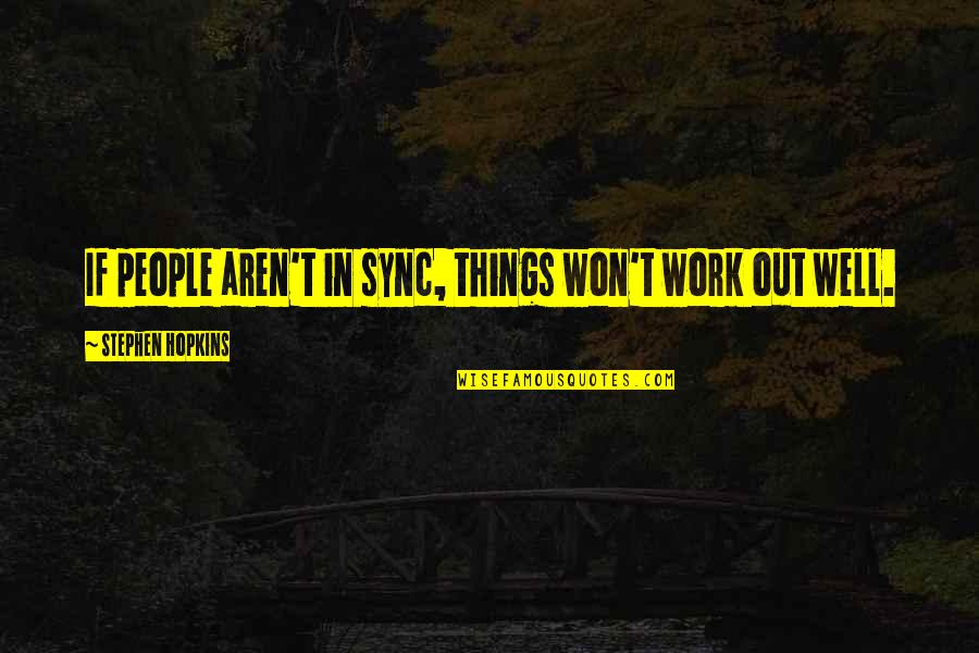 In Sync Quotes By Stephen Hopkins: If people aren't in sync, things won't work