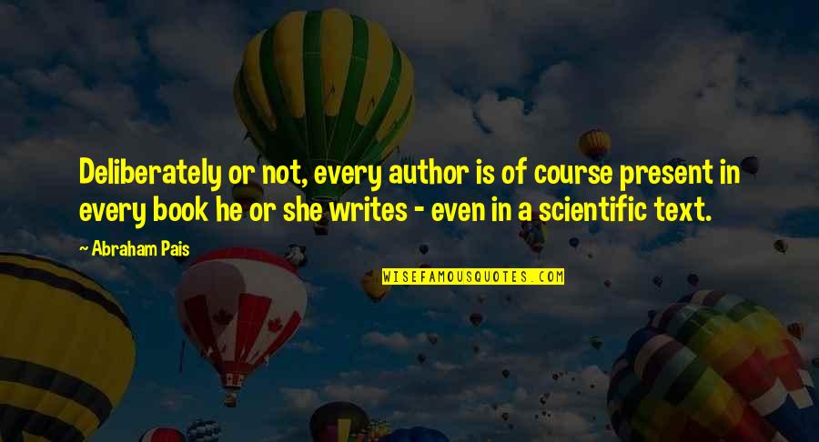 In Text Quotes By Abraham Pais: Deliberately or not, every author is of course