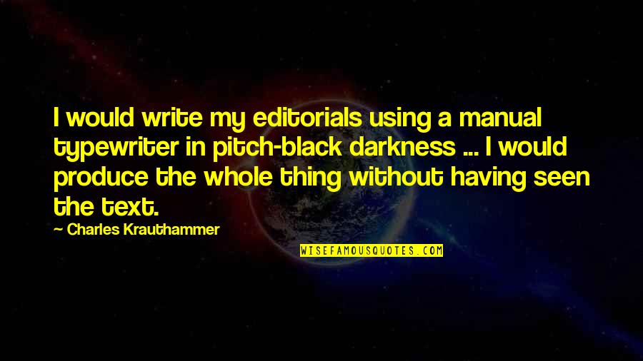 In Text Quotes By Charles Krauthammer: I would write my editorials using a manual