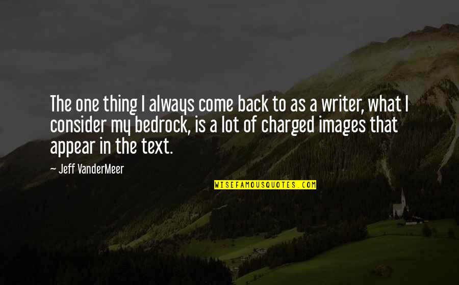 In Text Quotes By Jeff VanderMeer: The one thing I always come back to