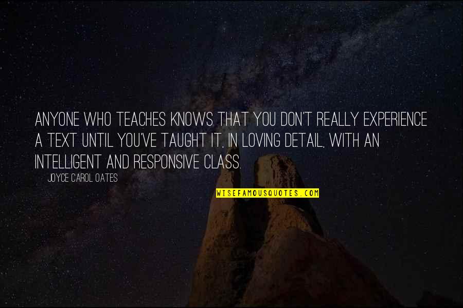 In Text Quotes By Joyce Carol Oates: Anyone who teaches knows that you don't really