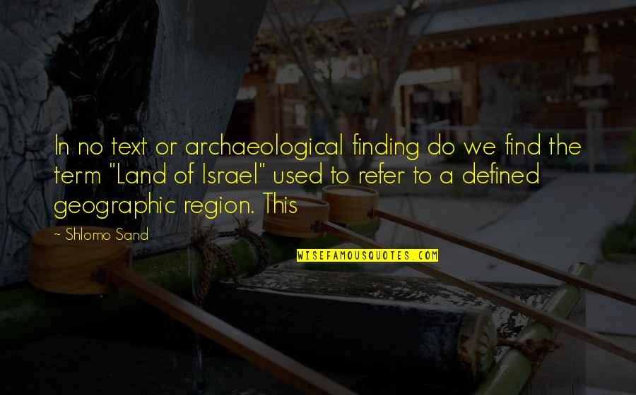 In Text Quotes By Shlomo Sand: In no text or archaeological finding do we