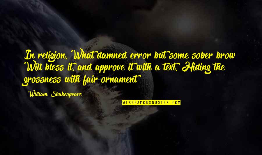 In Text Quotes By William Shakespeare: In religion, What damned error but some sober