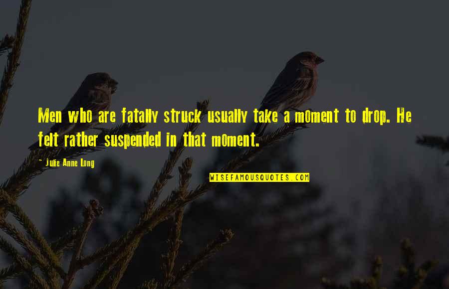 In That Moment Quotes By Julie Anne Long: Men who are fatally struck usually take a