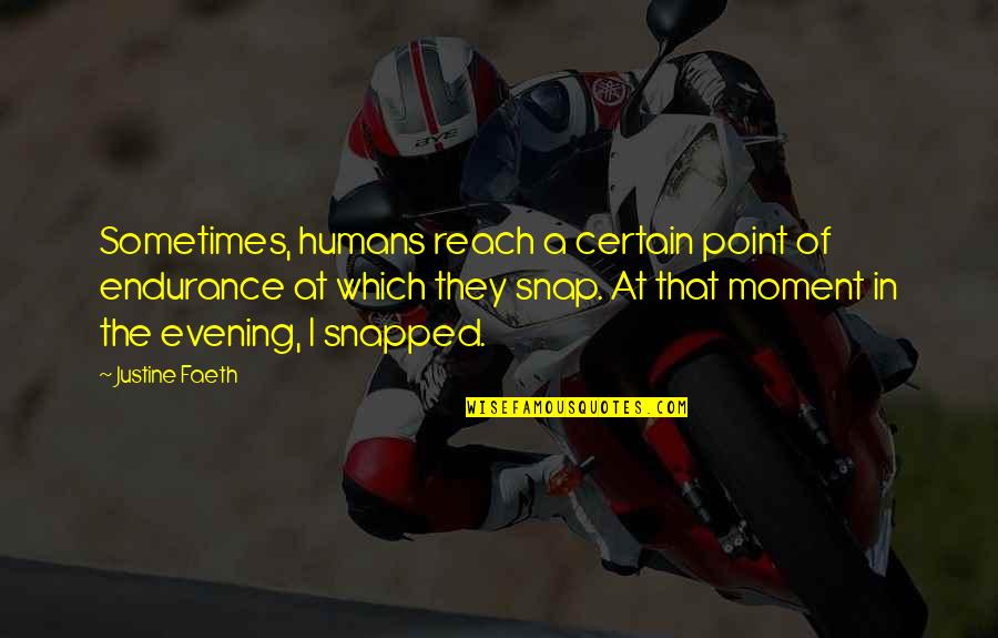 In That Moment Quotes By Justine Faeth: Sometimes, humans reach a certain point of endurance