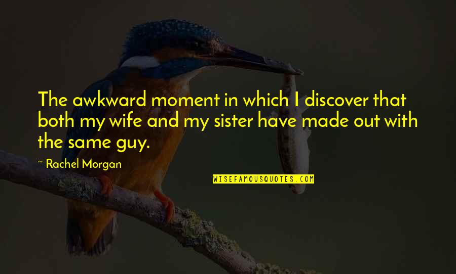 In That Moment Quotes By Rachel Morgan: The awkward moment in which I discover that