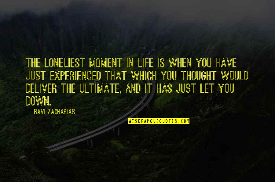 In That Moment Quotes By Ravi Zacharias: The loneliest moment in life is when you