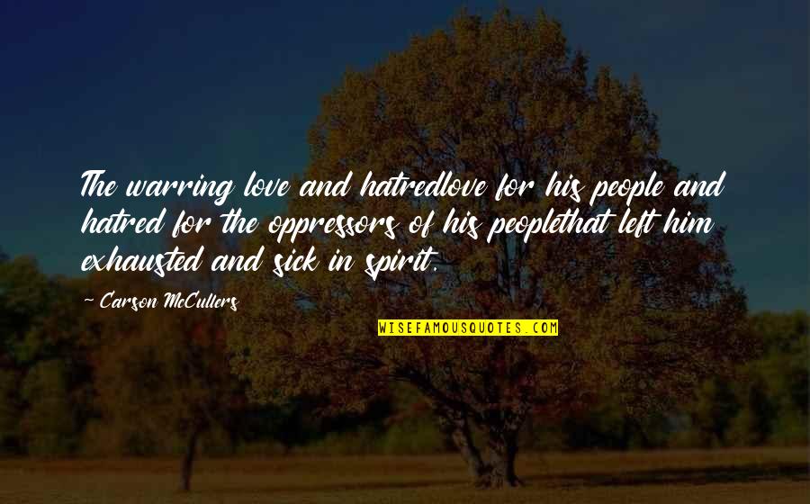 In That Spirit Quotes By Carson McCullers: The warring love and hatredlove for his people In That Spirit Quotes By Carson McCullers: The warring love and hatredlove for his people