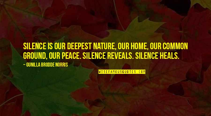 In The After Demitria Lunetta Quotes By Gunilla Brodde Norris: Silence is our deepest nature, our home, our